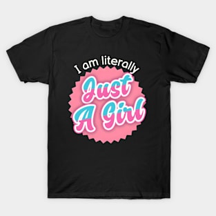 I Am Literally Just A Girl T-Shirt